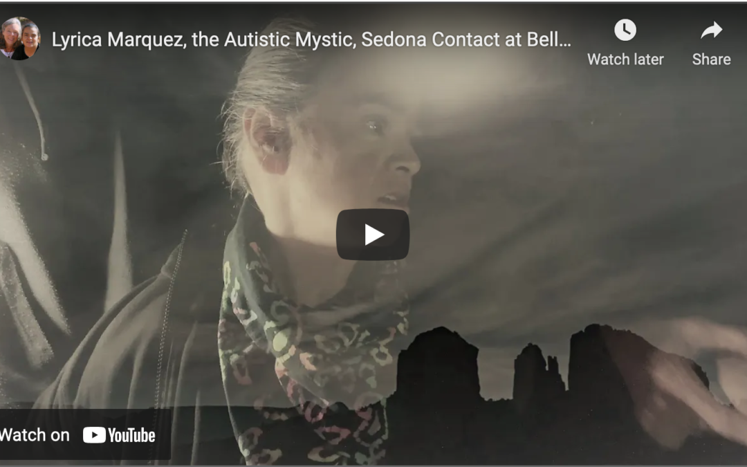 Lyrica, the Autistic Mystic, Sedona Contact